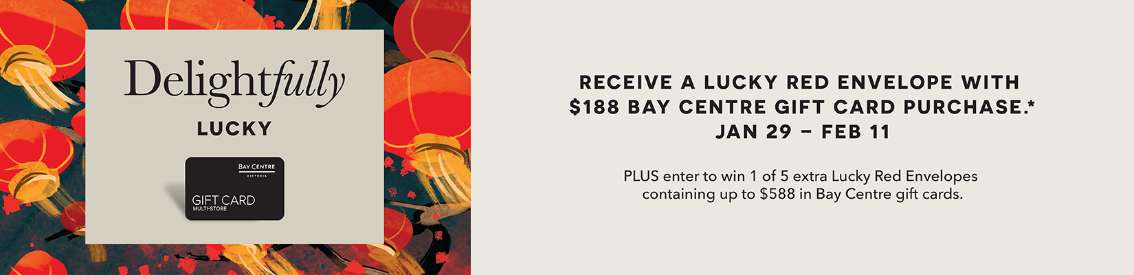 Receive a Lucky Red Envelope with $188 Bay Centre Gift Card Purchase