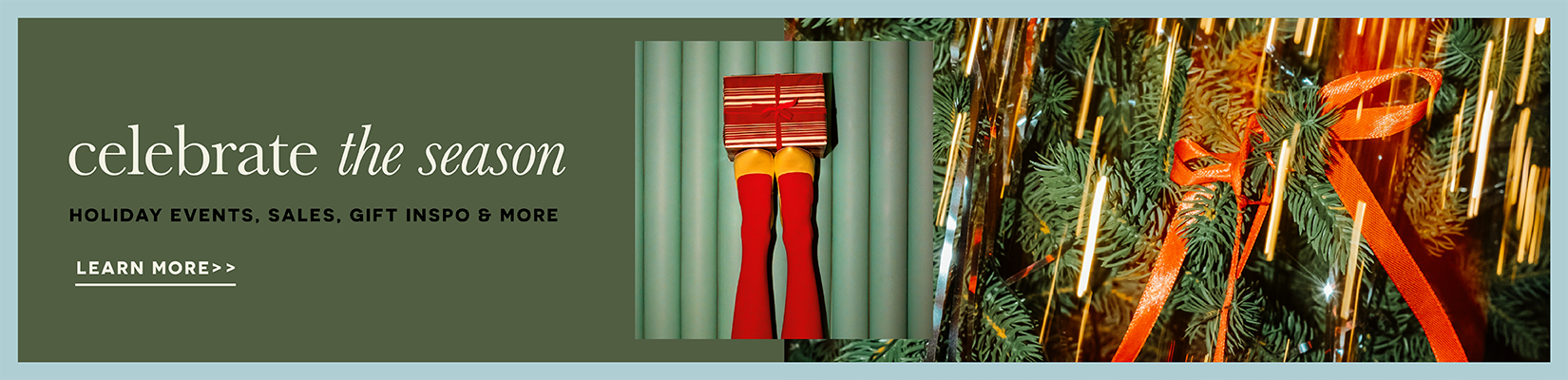 Celebrate the season - Holiday Events, Sales, Gift Inspo, and more